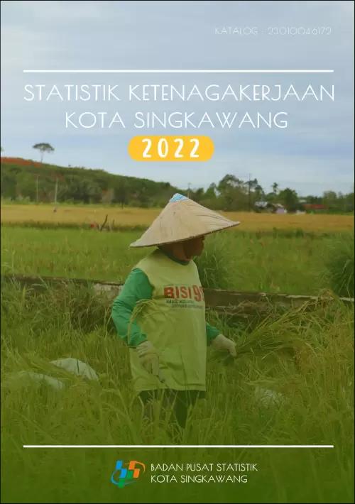 Labor Force Statistics of Singkawang Municipality 2022