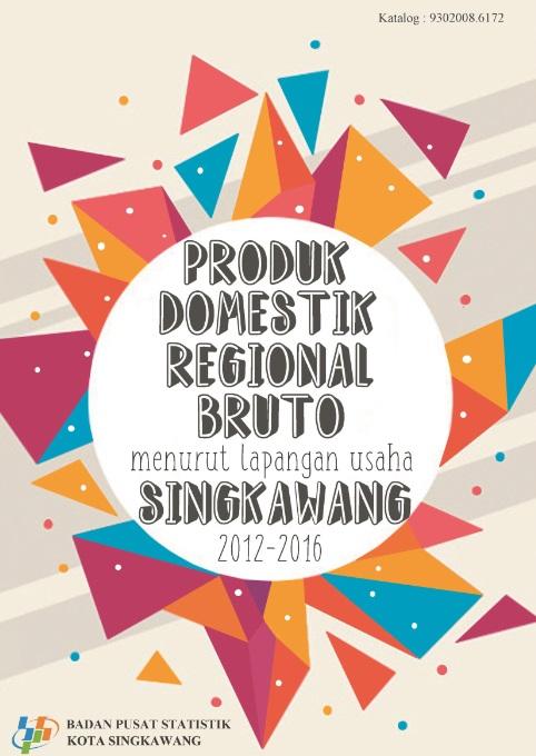 Gross Regional Domestic Product of Singkawang Municapility by Industrial Origin 2012-2016