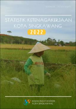 Labor Force Statistics Of Singkawang Municipality 2022