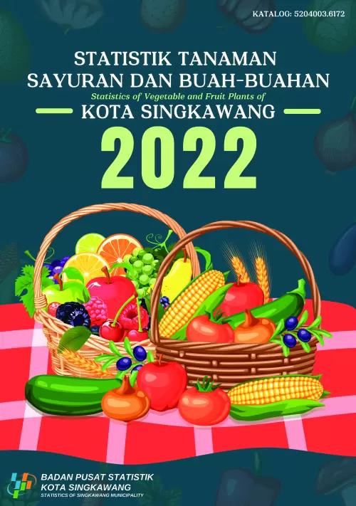 Statistics of Vegetable and Fruit Plants of Singkawang Municipality 2022